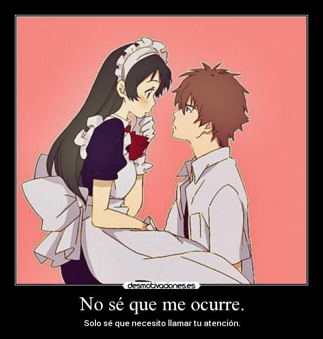 No sé que me ocurre. -