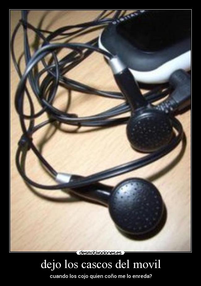 dejo los cascos del movil - cuando los cojo quien coño me lo enreda?