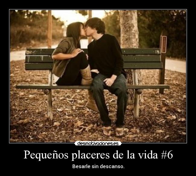 Pequeños placeres de la vida #6 - 