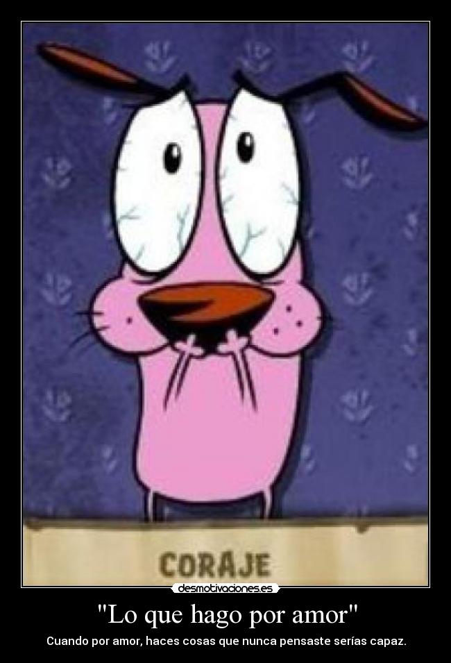 Lo que hago por amor - Cuando por amor, haces cosas que nunca pensaste serías capaz.