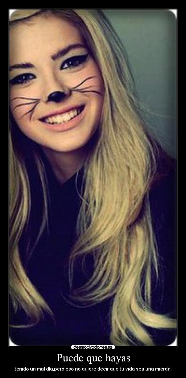 Puede que hayas - tenido un mal día,pero eso no quiere decir que tu vida sea una mierda.