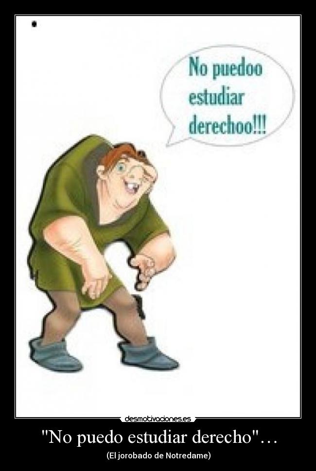 No puedo estudiar derecho… - (El jorobado de Notredame)