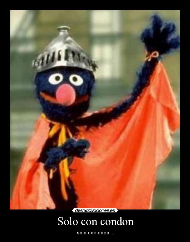 Solo con condon - solo con coco....