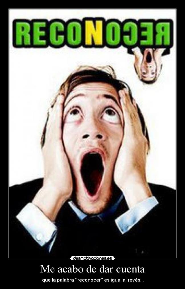 Me acabo de dar cuenta - que la palabra reconocer es igual al revés...