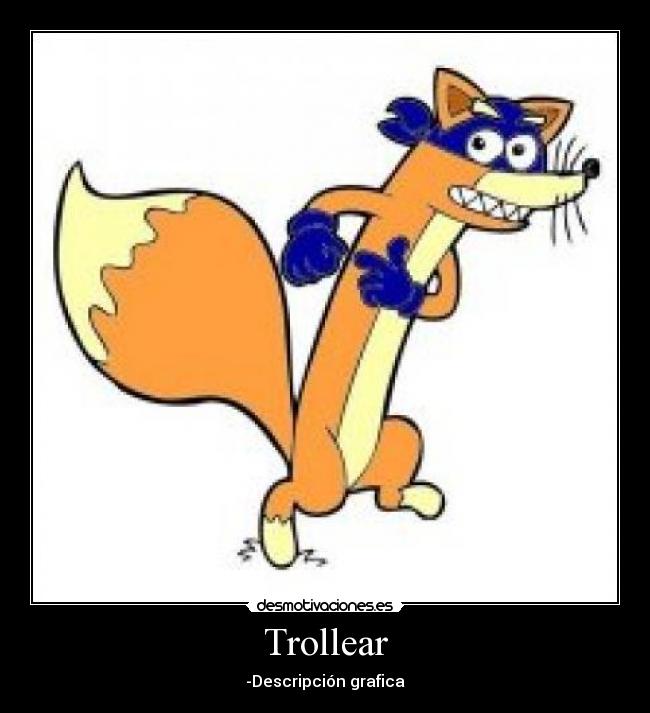 Trollear - -Descripción grafica
