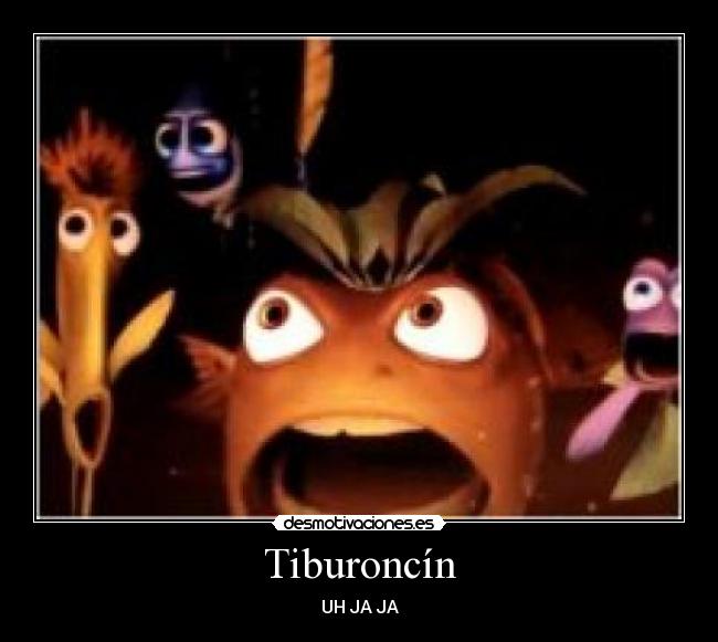 Tiburoncín - UH JA JA