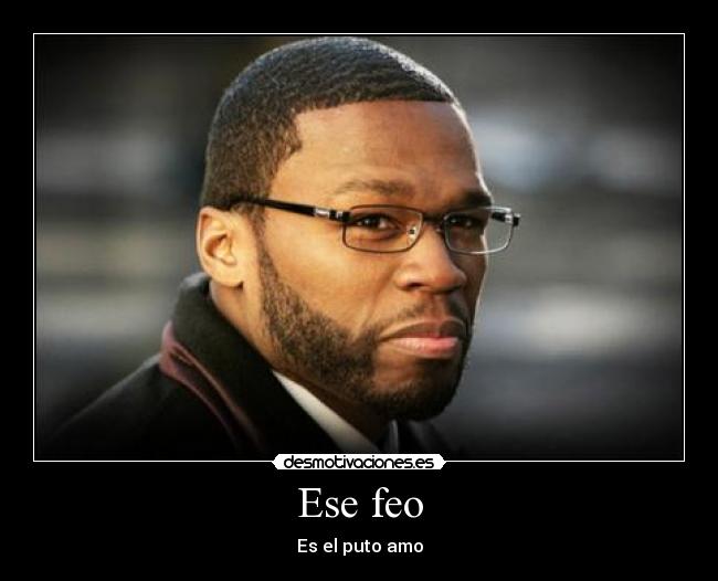 Ese feo - Es el puto amo