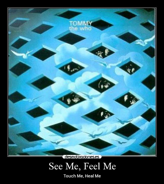 See Me, Feel Me - Touch Me, Heal Me