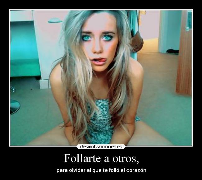 Follarte a otros, -