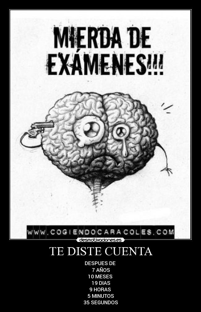 TE DISTE CUENTA - DESPUES DE
7 AÑOS
10 MESES
19 DIAS
9 HORAS
5 MINUTOS
35 SEGUNDOS