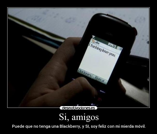 carteles amigos asique dejad echarme cara que tengo movil guay porque meto dos hostias cono desmotivaciones