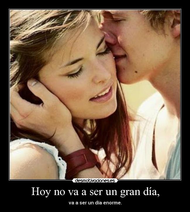 Hoy no va a ser un gran día, - va a ser un día enorme.