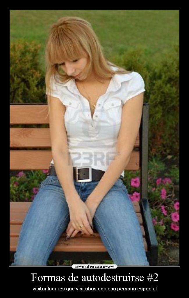 Formas de autodestruirse #2 - visitar lugares que visitabas con esa persona especial