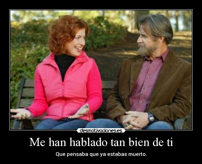 Me han hablado tan bien de ti -