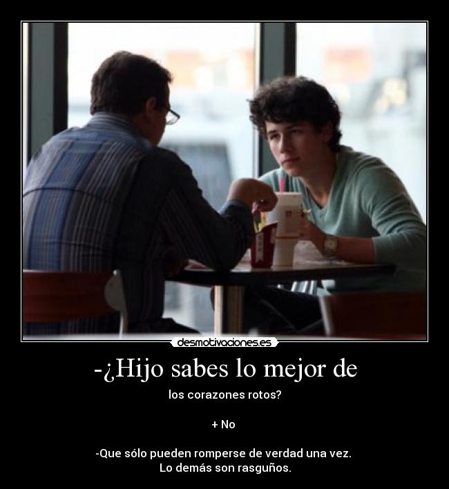 -¿Hijo sabes lo mejor de -