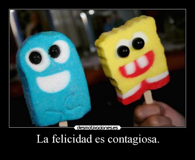La felicidad es contagiosa. -