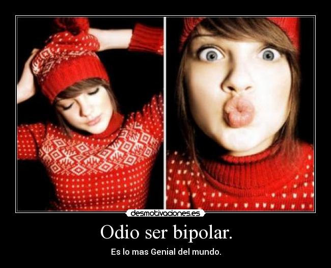 Odio ser bipolar. - 