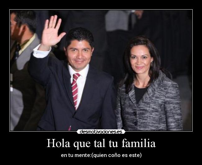 Hola que tal tu familia -