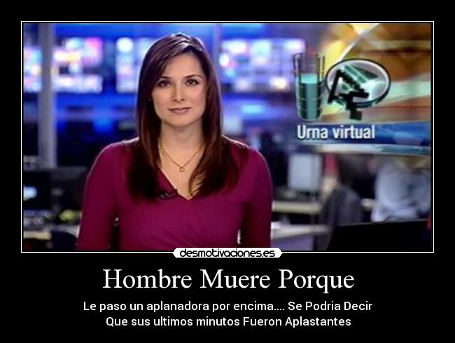 Hombre Muere Porque - Le paso un aplanadora por encima.... Se Podria Decir
Que sus ultimos minutos Fueron Aplastantes