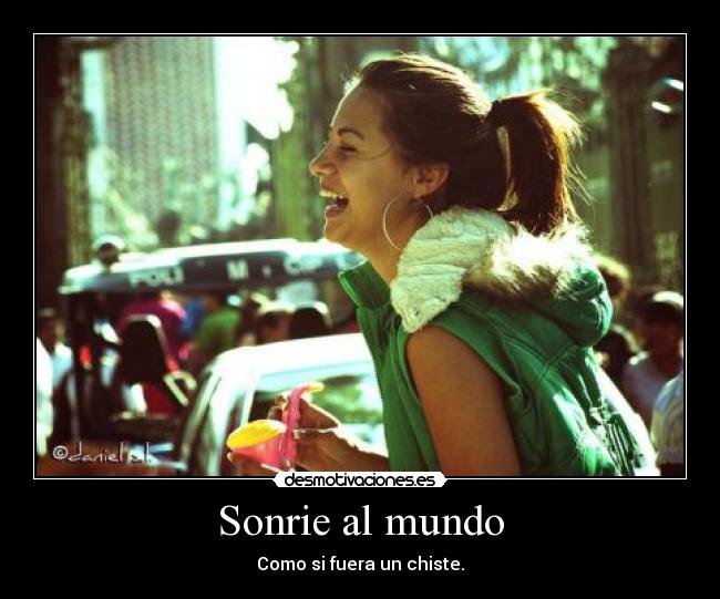 Sonrie al mundo - Como si fuera un chiste.