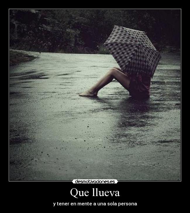 Que llueva - y tener en mente a una sola persona