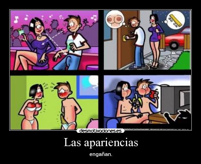 Las apariencias - engañan.