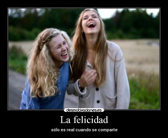 La felicidad - sólo es real cuando se comparte