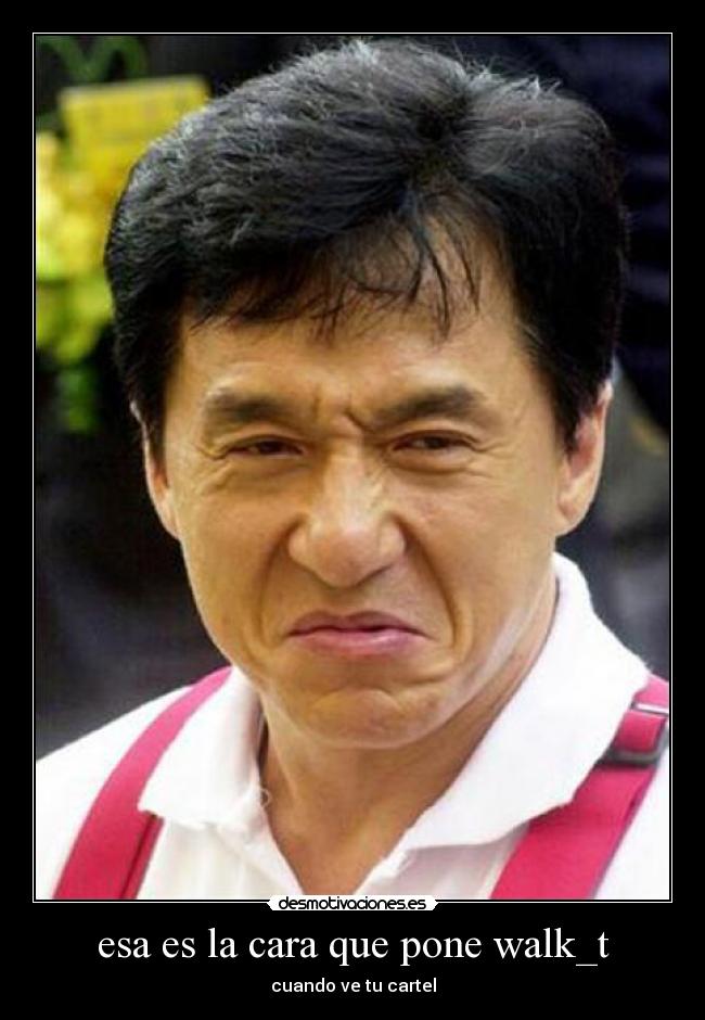 esa es la cara que pone walk_t -