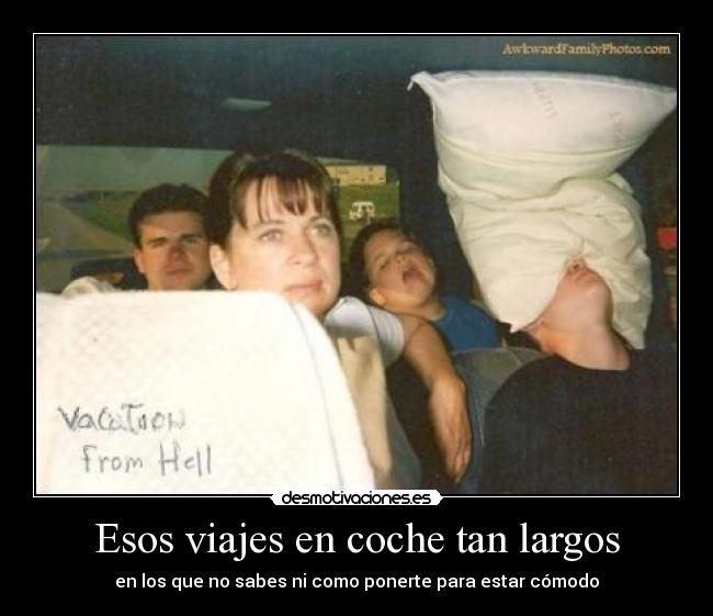 Esos viajes en coche tan largos - en los que no sabes ni como ponerte para estar cómodo
