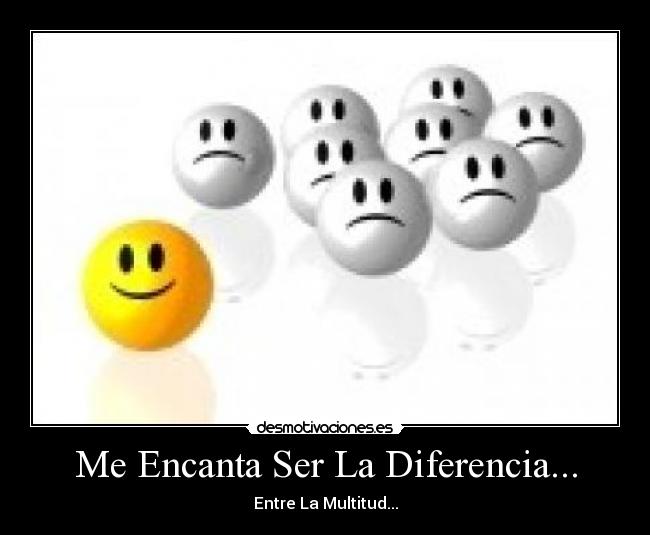 Me Encanta Ser La Diferencia... - Entre La Multitud...