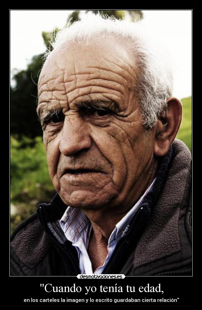 Cuando yo tenía tu edad, - en los carteles la imagen y lo escrito guardaban cierta relación