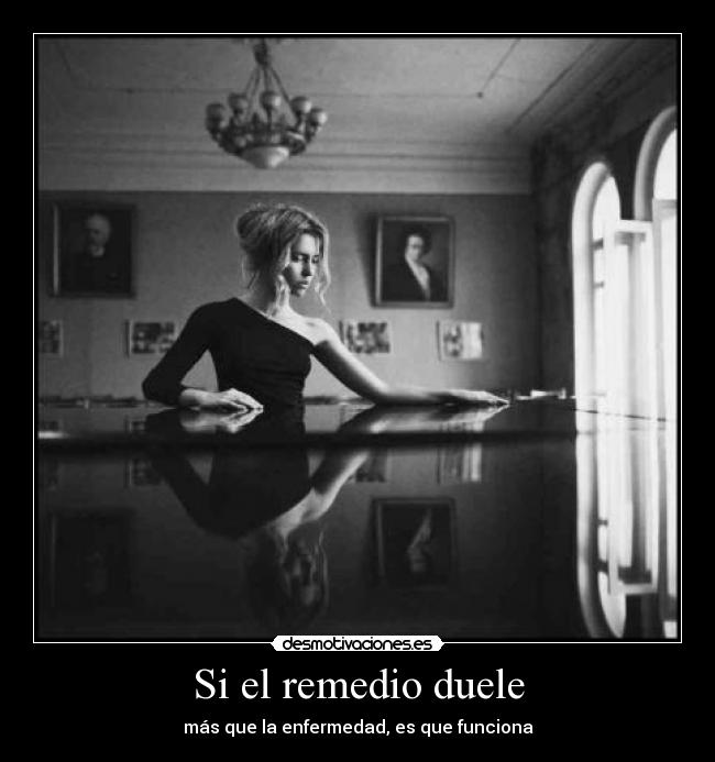 Si el remedio duele - más que la enfermedad, es que funciona