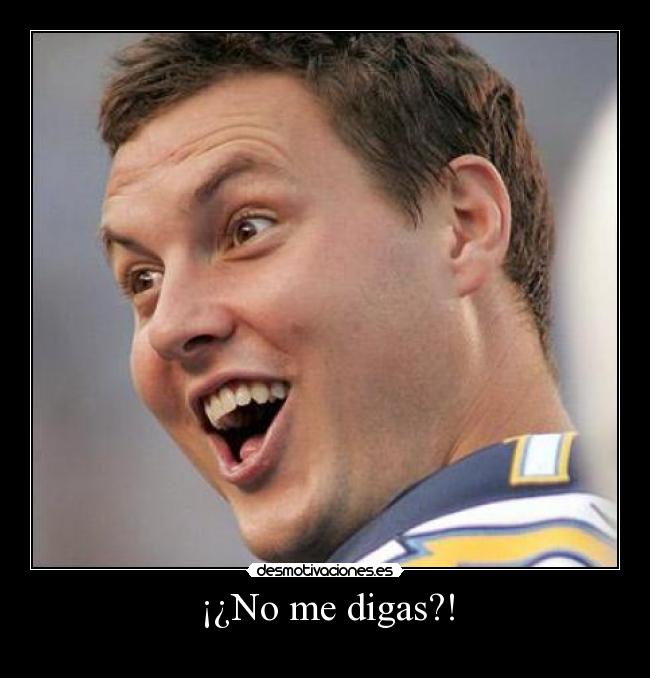 ¡¿No me digas?! -