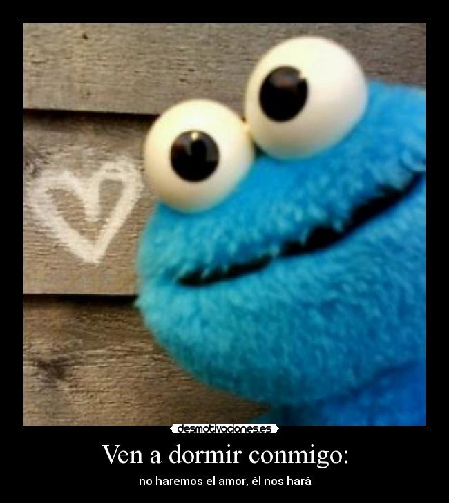 Ven a dormir conmigo: - no haremos el amor, él nos hará