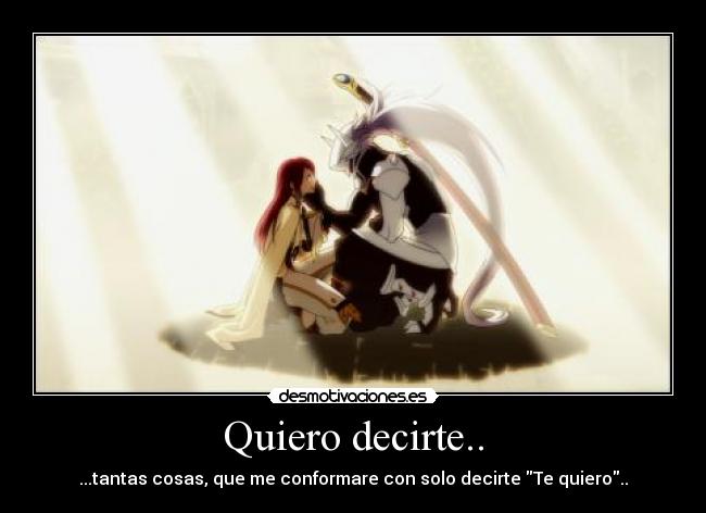 Quiero decirte.. - ...tantas cosas, que me conformare con solo decirte Te quiero..