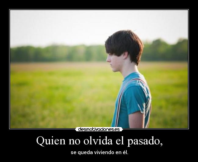 Quien no olvida el pasado, - 