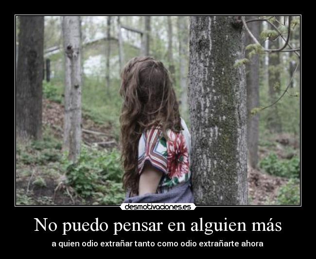 No puedo pensar en alguien más - a quien odio extrañar tanto como odio extrañarte ahora ♥