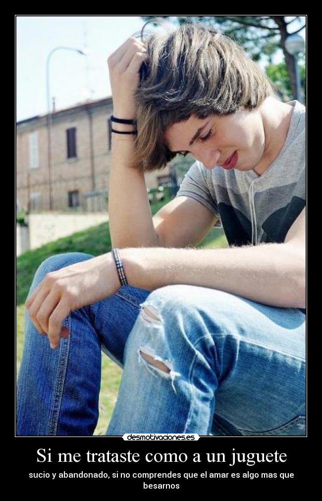 Si me trataste como a un juguete -
