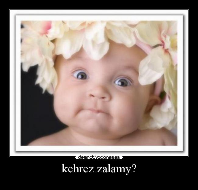 kehrez zalamy? -