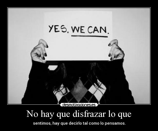 No hay que disfrazar lo que - 