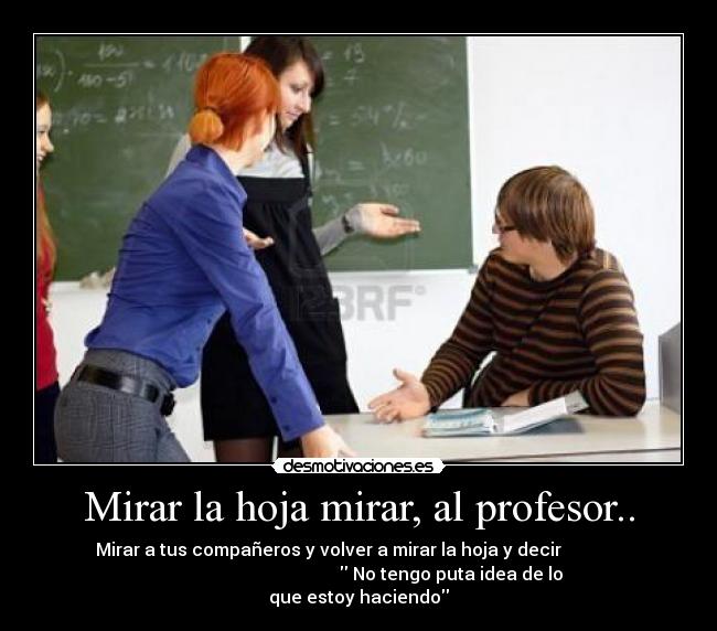 Mirar la hoja mirar, al profesor.. - 