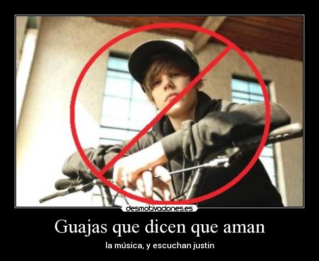 Guajas que dicen que aman - la música, y escuchan justin