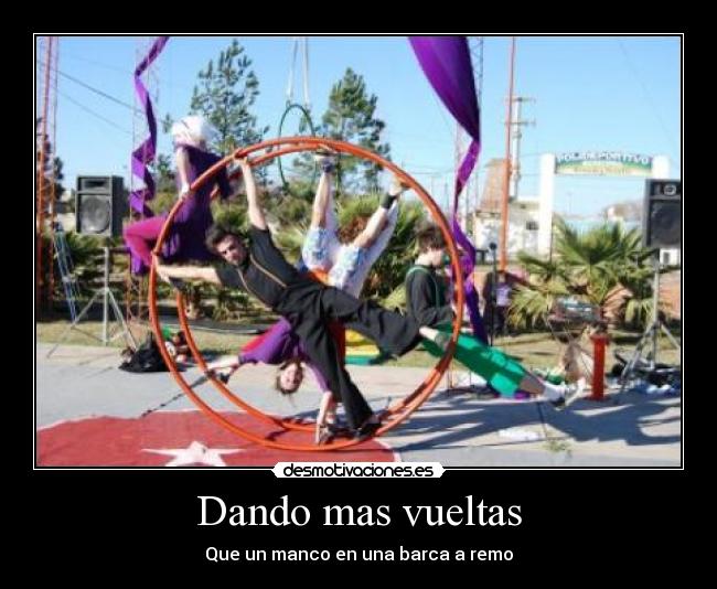 Dando mas vueltas - Que un manco en una barca a remo