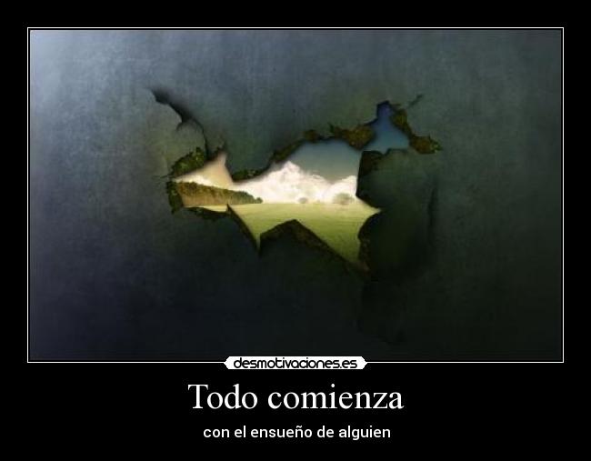 Todo comienza - con el ensueño de alguien