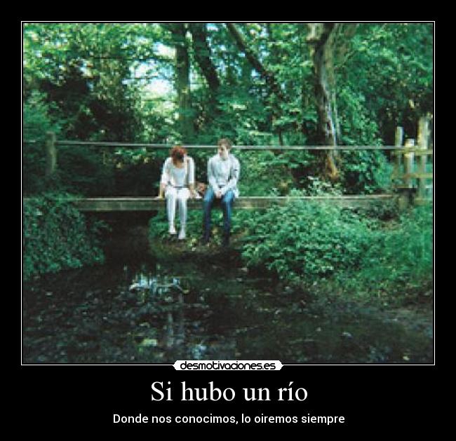Si hubo un río - Donde nos conocimos, lo oiremos siempre