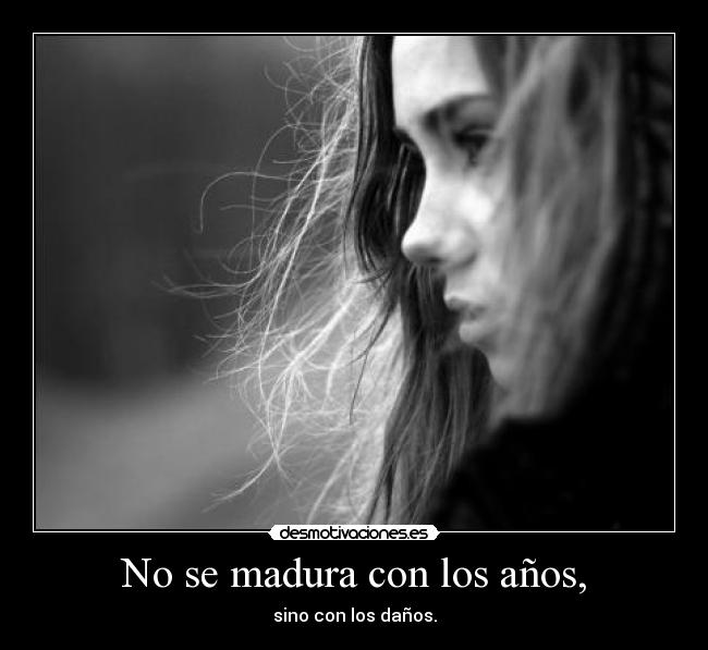No se madura con los años, - 
