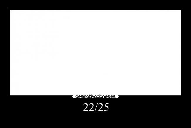 22/25 -