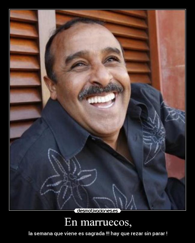 En marruecos, - la semana que viene es sagrada !!! hay que rezar sin parar !