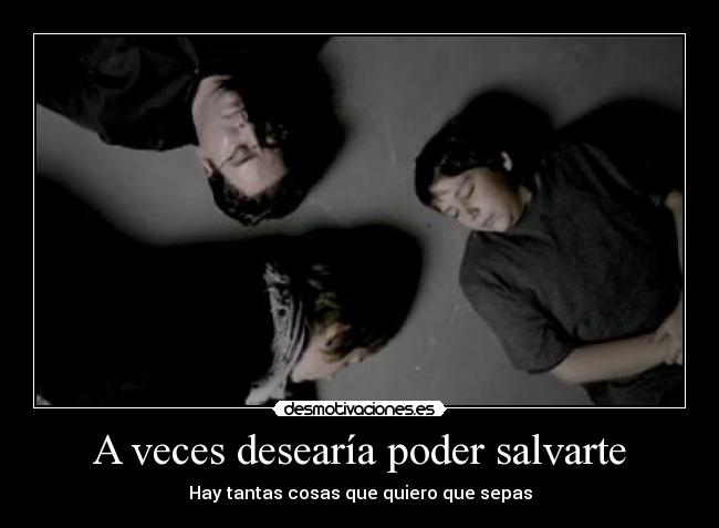 A veces desearía poder salvarte -