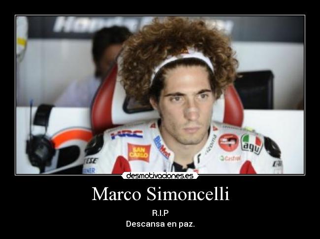 Marco Simoncelli - R.I.P
Descansa en paz.